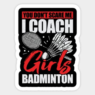 You Don't Scare Me I Coach Girls Badminton Sticker